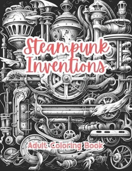 Steampunk Inventions Adult Coloring Book Grayscale Images By TaylorStonelyArt: Volume I (Intricate Mandala Patterns For Adults)