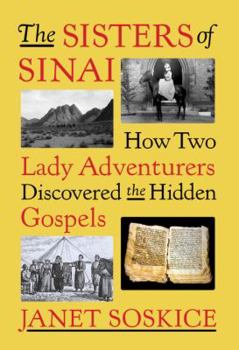 Hardcover The Sisters of Sinai: How Two Lady Adventurers Discovered the Hidden Gospels Book