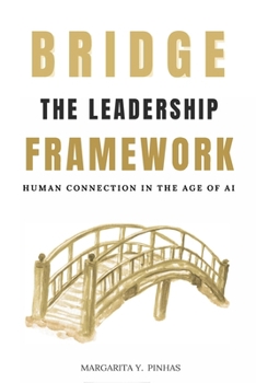 Paperback Bridge: The Leadership Framework, Human Connection in the Age of AI: The Leadership Framework, Human Connection in the Age of AI: The Leadership Frame Book