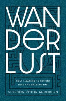 Paperback Wanderlust: How I Learned to Rethink Love and Unlearn Lust. Book