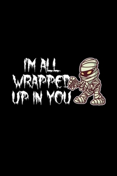 I'm Wrapped Up In You: 6x9 Blank Dot Grid Funny Notebook Or Couple Book - Birthday Journal Or Family Diary for Men and Women