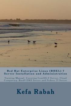 Paperback Red Hat Enterprise Linux (RHEL) 7 Server Installation and Administration: Training Manual: Covering CentOS-7 Server, Cloud computing, Bind9 DNS Server Book