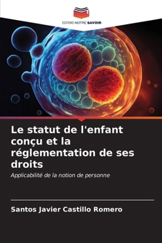 Le statut de l'enfant conçu et la réglementation de ses droits (French Edition)
