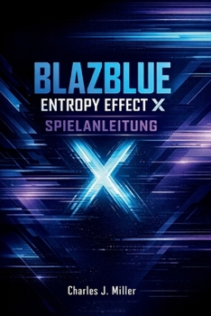 Paperback Blazblue Entropy Effect X Spielanleitung: Entropie verstehen, Kampfablauf und dauerhafter Sieg [German] Book