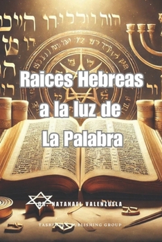 Raíces Hebreas a la luz de la Palabra (Spanish Edition)