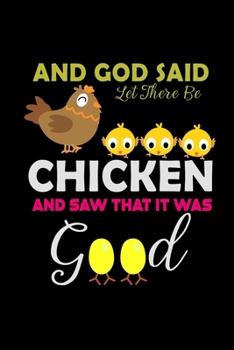 And God Said Let There Be Chicken And Saw That. It Was Good: Food Journal | Track Your Meals | Eat Clean And Fit | Breakfast Lunch Diner Snacks | Time ... | 110  Pages | 6 X 9 In | 15.24 X 22.86 Cm