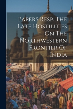 Paperback Papers Resp. The Late Hostilities On The Northwestern Frontier Of India Book