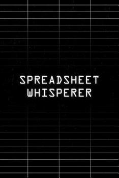 Paperback Spreadsheet Whisperer Notebook: Funny office gift notebook for accountants, HR workers and Data analysts. 6 x 9 lined notebook. 150 pages. Book