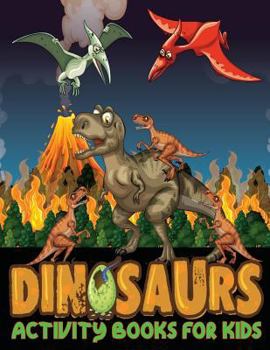 Dinosaur Activity Books For Kids: Dinosaurs Books For Kids 4-8, Mazes, Dot To Dot, Coloring, Picture Matching, Spot The Difference, Dinosaur Coloring Books for Boys, Girls, Toddlers, Preschoolers, Fun