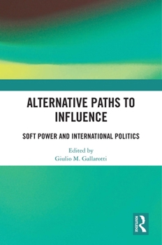 Hardcover Alternative Paths to Influence: Soft Power and International Politics Book