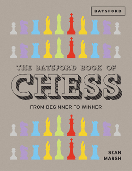 Hardcover The Batsford Book of Chess: From Beginner to Winner Book