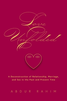 Paperback Love Unfolded: A Deconstruction of Relationship, Marriage and Sex in the Past and Present Time Book