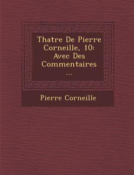 Paperback Th Atre de Pierre Corneille, 10: Avec Des Commentaires ... [French] Book