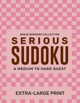 Paperback Serious Sudoku - A Medium to Hard Quest: Extra Large Print Puzzles for Extra Large Brains! Book