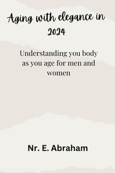 Aging with elegance in 2024: Understanding you body as you age for men and women