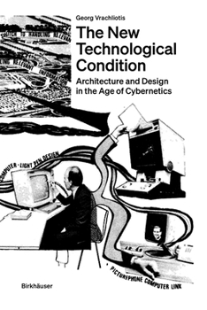 Paperback The New Technological Condition: Architecture and Technical Thinking in the Age of Cybernetics Book