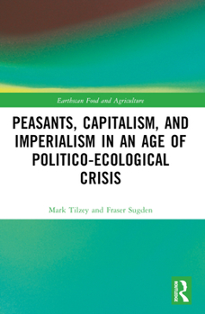 Paperback Peasants, Capitalism, and Imperialism in an Age of Politico-Ecological Crisis Book
