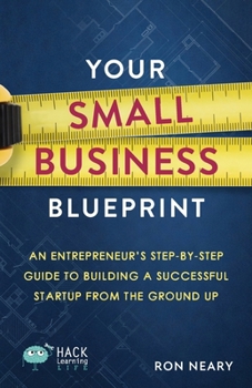 Paperback Your Small Business Blueprint: An Entrepreneur's Step-by-Step Guide to Building a Successful Startup from the Ground Up Book