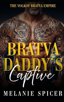 Paperback Bratva Daddy's Captive: A Dark Age-Gap Romance (Forbidden Bratva Daddies - The Volkov Bratva Empire) Book