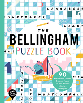 Paperback The Bellingham Puzzle Book: 90 Word Searches, Jumbles, Crossword Puzzles, and More All about Bellingham, Washington! Book