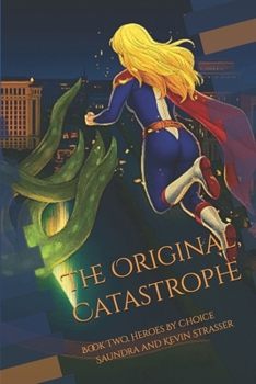 The Original, Catastrophe: Book Two, The Heroes By Choice Series