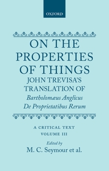 On the Properties of Things: John Trevisa's Translation of Bartholomaeus Anglicus de Proprietatibus Rerum: A Critical Text Volume III
