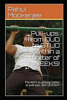 Paperback Pull-ups: from DUD to STUD within a matter of WEEKS!: The KEYS to getting better at pull-ups, and QUICKLY! Book