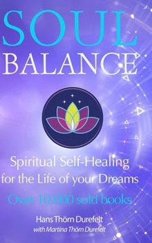 Soulbalance: Spiritual self-healing for the life of your dreams (Your Success with the Self-Healing book series)