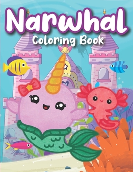 Paperback Narwhal Coloring Book: For Kids Ages 2-4 4-8 narwhal and jelly book for kids narwhal fish coloring book under the sea books for toddlers narw Book