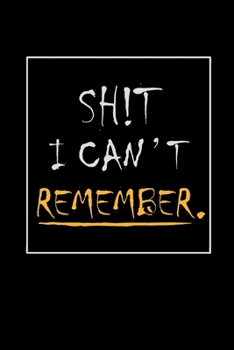 shit I can't remember notebook: 100 ruled pages 6"x 9" size, notebook / journal password keeper and shit