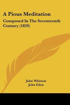 Paperback A Pious Meditation: Composed In The Seventeenth Century (1829) Book