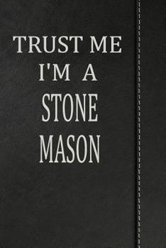 Trust Me I'm a Stone Mason: Isometric Dot Paper Drawing Notebook 120 Pages 6"x9"