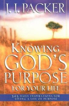 Hardcover Knowing God's Purpose for Your Life: 365 Daily Inspirations for Living a Life of Purpose Book