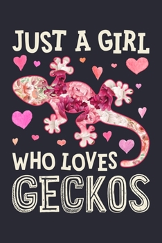 Just a Girl Who Loves Geckos: Gecko Lined Notebook, Journal, Organizer, Diary, Composition Notebook, Gifts for Gecko Lovers