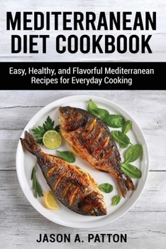 Paperback Mediterranean Diet Cookbook: Easy, Healthy, and Flavorful Mediterranean Recipes for Everyday Cooking Book