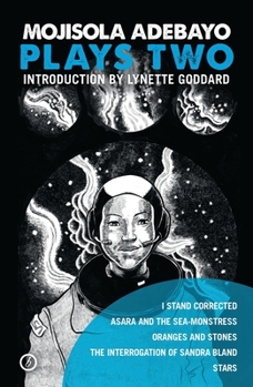 Paperback Mojisola Adebayo: Plays Two: I Stand Corrected; Asara and the Sea-Monstress; Oranges and Stones; The Interrogation of Sandra Bland; Stars Book