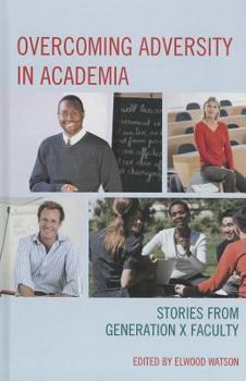 Hardcover Overcoming Adversity in Academia: Stories from Generation X Faculty Book