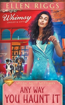 Any Way You Haunt It (Mystic Mutt Mysteries) - Book #2 of the Mystic Mutt Mysteries