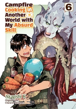 Paperback Campfire Cooking in Another World with My Absurd Skill: Volume 6 (Manga): Volume 6 Book