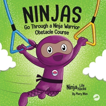 Paperback Ninjas Go Through a Ninja Warrior Obstacle Course: A Rhyming Children's Book About Not Giving Up Book