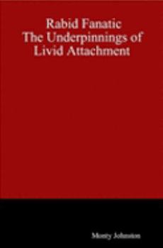 Paperback Rabid Fanatic: The Underpinnings of Livid Attachment Book