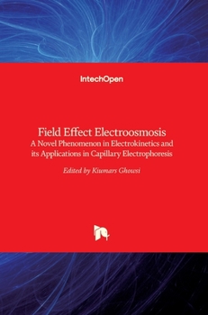 Hardcover Field Effect Electroosmosis: A Novel Phenomenon in Electrokinetics and its Applications in Capillary Electrophoresis Book