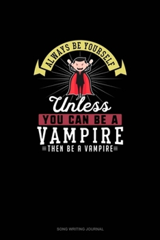 Paperback Always Be Yourself Unless You Can Be A Vampire Then Be A Vampire: Song Writing Journal Book