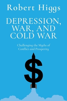 Paperback Depression, War, and Cold War: Challenging the Myths of Conflict and Prosperity Book