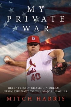 Paperback My Private War: Relentlessly Chasing A Dream - From The Navy To The Major Leagues Book