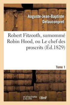 Paperback Robert Fitzooth, Surnommé Robin Hood, Ou Le Chef Des Proscrits. Tome 1 [French] Book