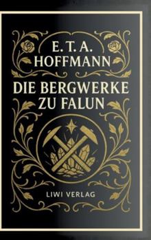 Hardcover E. T. A. Hoffmann: Die Bergwerke zu Falun. Vollständige Neuausgabe [German] Book