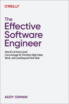 Paperback The Effective Software Engineer: How ICS at Every Level Can Leverage Ai, Prioritize High-Value Work, and Lead Beyond Their Role Book