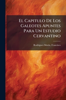 Paperback El Capitulo De Los Galeotes Apuntes Para Un Estudio Cervantino [Spanish] Book