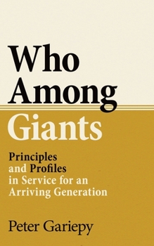 Paperback Who Among Giants: Principles and Profiles in Service for an Arriving Generation Book